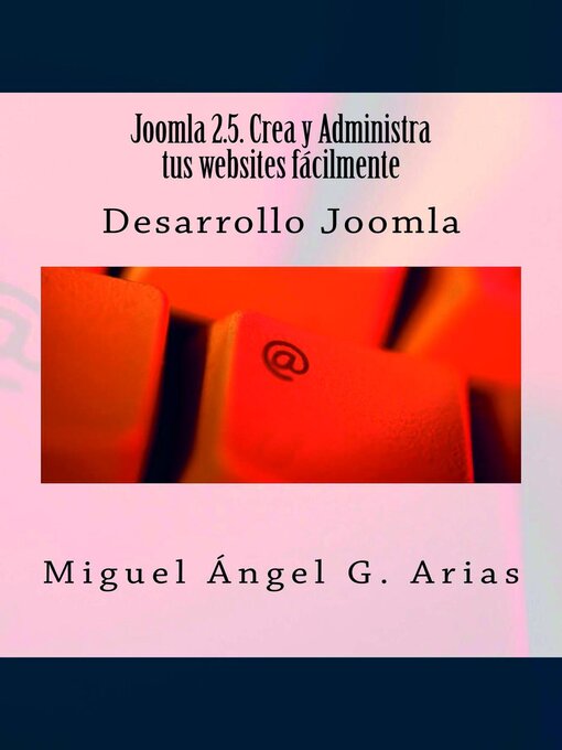 Title details for Joomla 2.5. Crea y Administra tus websites fácilmente by Miguel Ángel G. Arias - Available